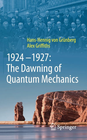 1924–1927: The Dawning of Quantum Mechanics