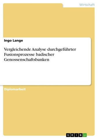 Vergleichende Analyse durchgeführter Fusionsprozesse badischer Genossenschaftsbanken