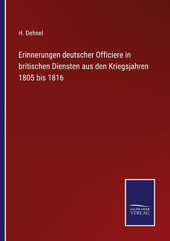 Erinnerungen deutscher Officiere in britischen Diensten aus den Kriegsjahren 1805 bis 1816