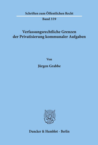 Verfassungsrechtliche Grenzen der Privatisierung kommunaler Aufgaben.