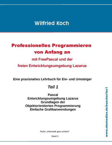 Professionelles Programmieren von Anfang an: Mit Free Pascal und der freien Entwicklungsumgebung Lazarus