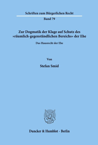 Zur Dogmatik der Klage auf Schutz des "räumlich-gegenständlichen Bereichs' der Ehe. Das Hausrecht der Ehe.