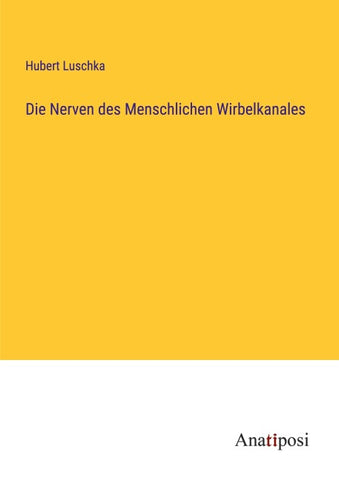 Die Nerven des Menschlichen Wirbelkanales