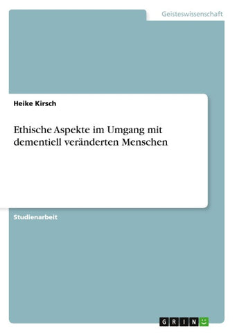 Ethische Aspekte im Umgang mit dementiell veränderten Menschen