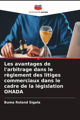 Les avantages de l'arbitrage dans le règlement des litiges commerciaux dans le cadre de la législation OHADA