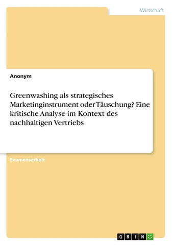 Greenwashing als strategisches Marketinginstrument oder Täuschung? Eine kritische Analyse im Kontext des nachhaltigen Vertriebs