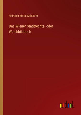 Das Wiener Stadtrechts- oder Weichbildbuch