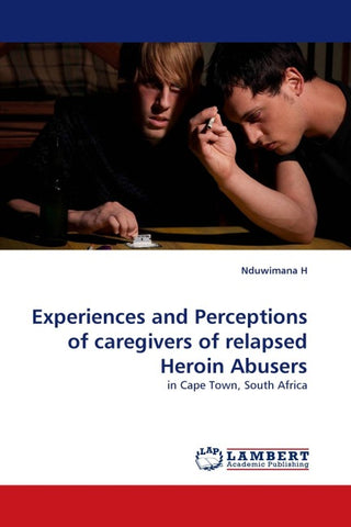 Experiences and Perceptions of caregivers of relapsed Heroin Abusers