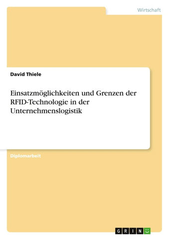 Einsatzmöglichkeiten und Grenzen der RFID-Technologie in der Unternehmenslogistik
