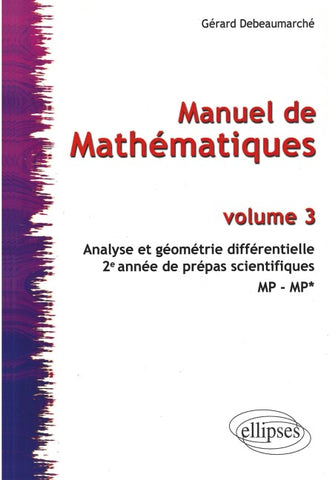 Manuel de mathématiques - Volume 3 - Analyse et géométrie différentielle - 2ème année de prépas scientifiques  MP-MP*