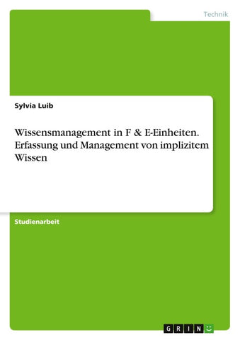 Wissensmanagement in F & E-Einheiten. Erfassung und Management von implizitem Wissen