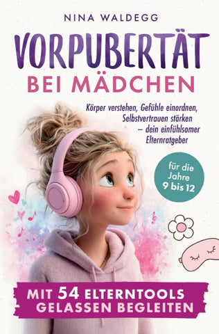 Vorpubertät bei Mädchen mit 54 Elterntools gelassen begleiten
