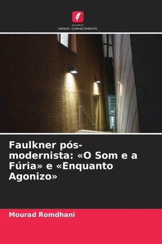 Faulkner pós-modernista: 'O Som e a Fúria' e 'Enquanto Agonizo'