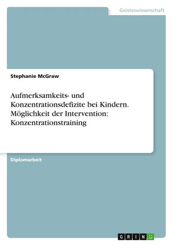 Aufmerksamkeits- und Konzentrationsdefizite bei Kindern. Möglichkeit der Intervention: Konzentrationstraining