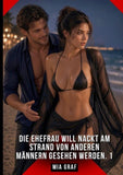 Die Ehefrau will nackt am Strand von anderen Männern gesehen werden. 1