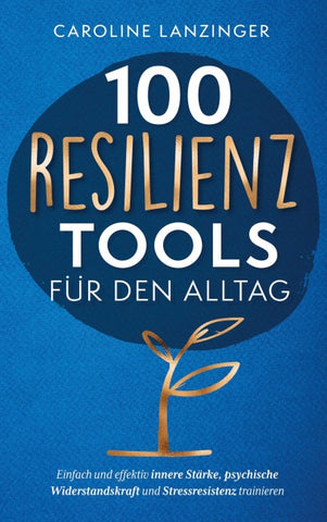 100 Resilienz Tools für den Alltag