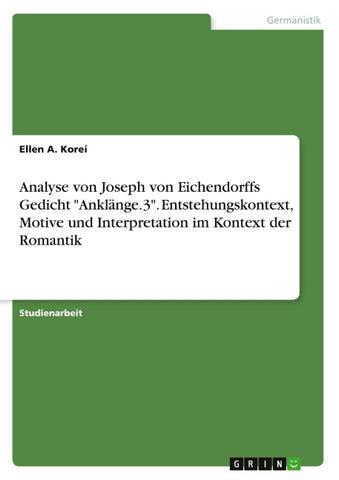 Analyse von Joseph von Eichendorffs Gedicht "Anklänge.3". Entstehungskontext, Motive und Interpretation im Kontext der Romantik