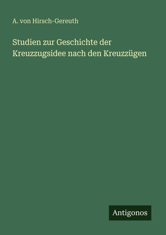 Studien zur Geschichte der Kreuzzugsidee nach den Kreuzzügen