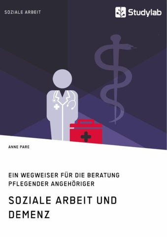 Soziale Arbeit und Demenz. Ein Wegweiser für die Beratung pflegender Angehöriger