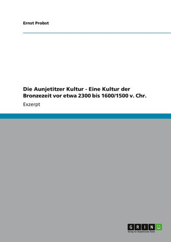 Die Aunjetitzer Kultur - Eine Kultur der Bronzezeit vor etwa 2300 bis 1600/1500 v. Chr.