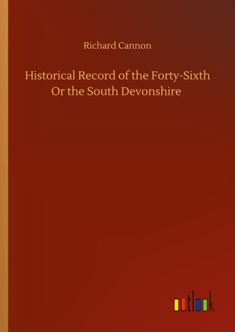 Historical Record of the Forty-Sixth Or the South Devonshire