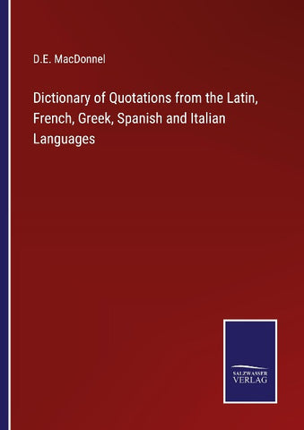 Dictionary of Quotations from the Latin, French, Greek, Spanish and Italian Languages