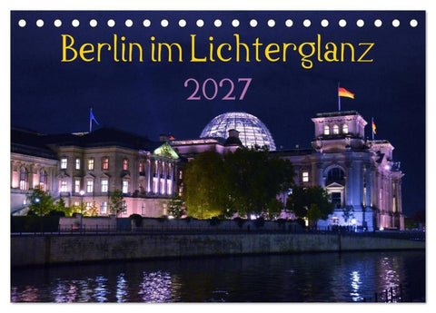 Berlin im Lichterglanz 2027 (Tischkalender 2027 DIN A5 quer), CALVENDO Monatskalender