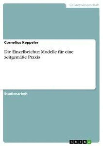 Die Einzelbeichte: Modelle für eine zeitgemäße Praxis