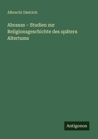Abraxas - Studien zur Religionsgeschichte des spätern Altertums