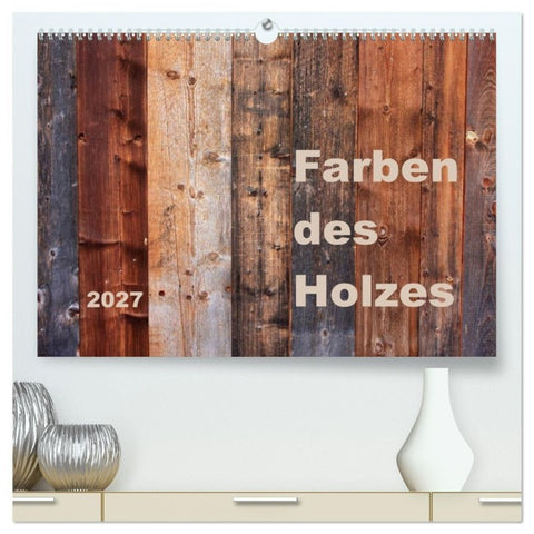 Farben des Holzes (hochwertiger Premium Wandkalender 2027 DIN A2 quer), Kunstdruck in Hochglanz