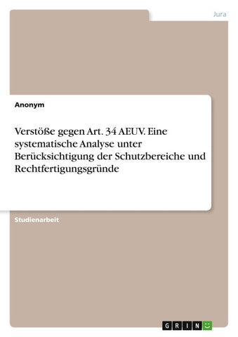 Verstöße gegen Art. 34 AEUV. Eine systematische Analyse unter Berücksichtigung der Schutzbereiche und Rechtfertigungsgründe