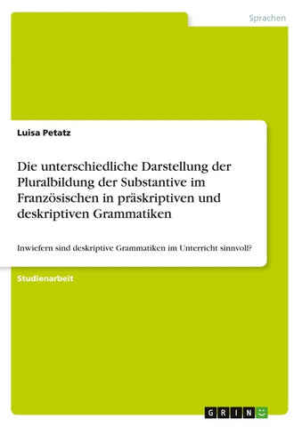 Die unterschiedliche Darstellung der Pluralbildung der Substantive im Französischen in präskriptiven und deskriptiven Grammatiken