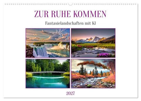 Zur Ruhe kommen Fantasiereisen mit KI (Wandkalender 2027 DIN A2 quer), CALVENDO Monatskalender