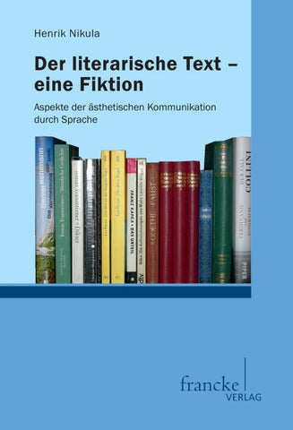 Der literarische Text - eine Fiktion