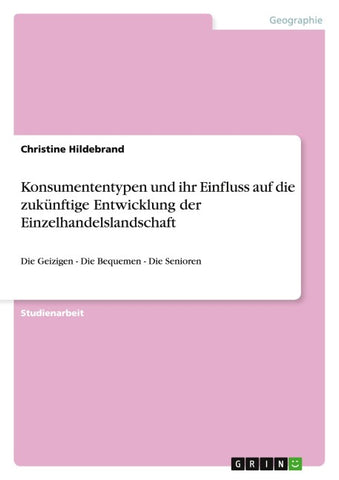 Konsumententypen und ihr Einfluss auf die zukünftige Entwicklung der Einzelhandelslandschaft