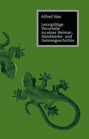 Letztgültige Vorurteile zu einer Heimat-, Handwerks- und Geistesgeschichte