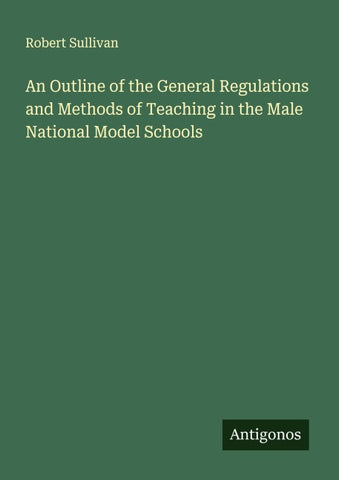 An Outline of the General Regulations and Methods of Teaching in the Male National Model Schools