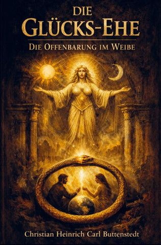Die Glücks-Ehe: Die Offenbarung im Weibe - eine Naturstudie.