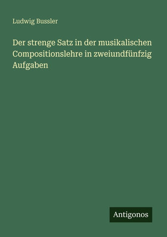 Der strenge Satz in der musikalischen Compositionslehre in zweiundfünfzig Aufgaben