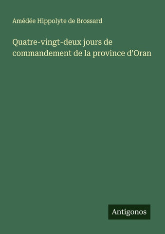 Quatre-vingt-deux jours de commandement de la province d'Oran
