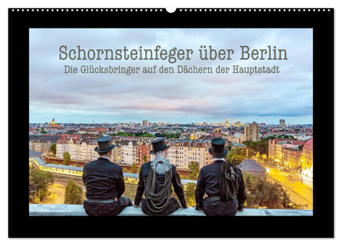 Schornsteinfeger über Berlin - Die Glücksbringer auf den Dächern der Hauptstadt (Wandkalender 2027 DIN A2 quer), CALVENDO Monatskalender