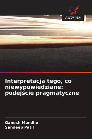 Interpretacja tego, co niewypowiedziane: podej¿cie pragmatyczne