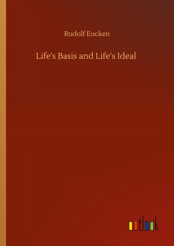Life's Basis and Life's Ideal