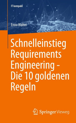 Schnelleinstieg Requirements Engineering - Die 10 goldenen Regeln