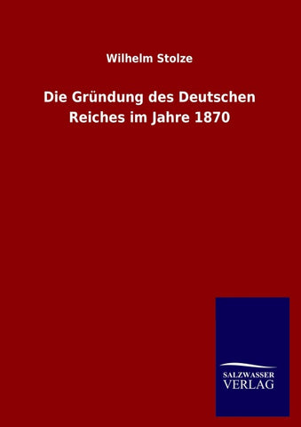 Die Gründung des Deutschen Reiches im Jahre 1870