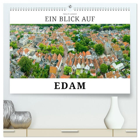 Ein Blick auf Edam (hochwertiger Premium Wandkalender 2026 DIN A2 quer), Kunstdruck in Hochglanz