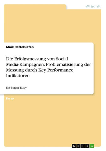 Die Erfolgsmessung von Social Media-Kampagnen. Problematisierung der Messung durch Key Performance Indikatoren