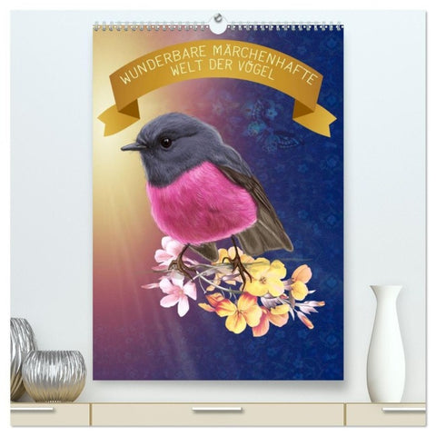 Wunderbare märchenhafte Welt der Vögel (hochwertiger Premium Wandkalender 2027 DIN A2 hoch), Kunstdruck in Hochglanz