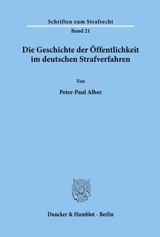 Die Geschichte der Öffentlichkeit im deutschen Strafverfahren.