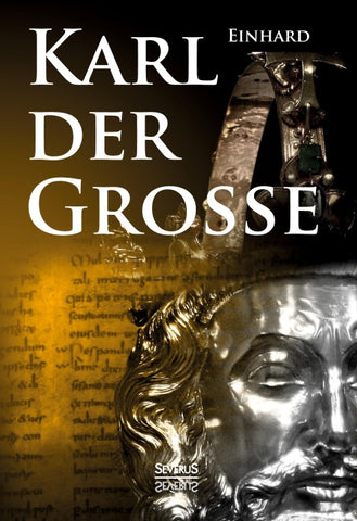 Kaiser Karls Leben. Die einzige zeitgenössische Biografie Karls des Großen